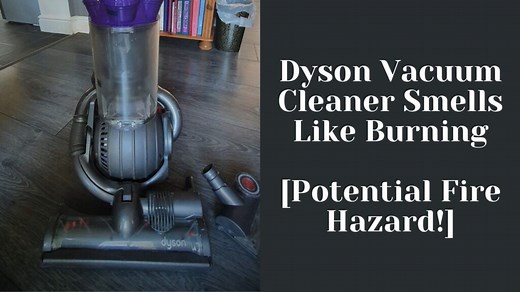 Dyson Vacuum Smells Like Burning [Potential Fire Hazard!]