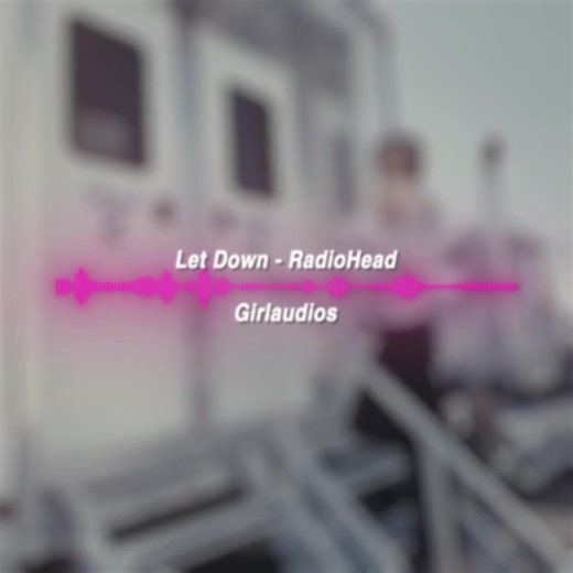 Let Down Radiohead Edit Audio