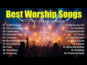 Best Worship Songs - 10,000 Reasons, Christian Music 2026, Top Hillsong Praise And Worship Music
