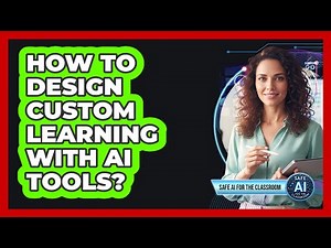 How To Design Custom Learning With AI Tools?