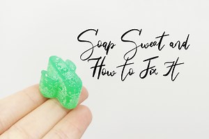 Soap Sweat and How to Fix It