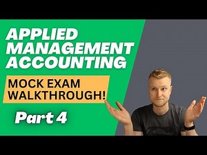 AAT Level 4 - Applied Management Accounting (AMAC) - Mock Exam Walkthrough - Part 4