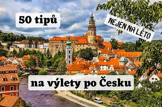 ▷ 50 skvělých tipů kam na výlet po Česku (pro rok 2026)