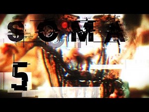 these choices will haunt me... | SOMA - Part 5