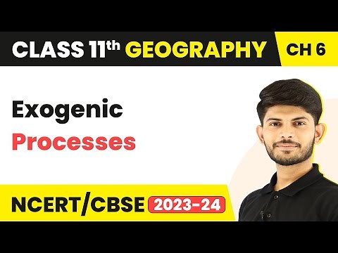 Exogenic Processes - Geomorphic Processes | Class 11 Geography