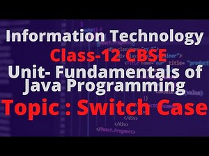 #7 SWITCH STATEMENT | TERM 2| INFORMATION TECHNOLOGY CLASS--12| IT 802|UNIT-3 FUNDAMENTALS OF JAVA