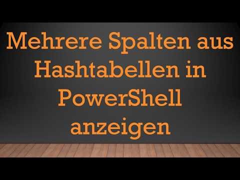 Mehrere Spalten aus Hashtabellen in PowerShell anzeigen