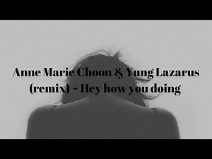 Anne Marie Choon & Yung Lazarus (remix) ~ Hey how you doing ~ (lyric video)