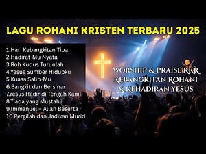Lagu Rohani Kristen Terbaik 2025 | Worship & Praise Untuk Kebangunan Rohani & Penguatan Iman