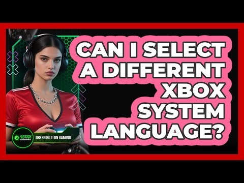 Can I Select A Different Xbox System Language?