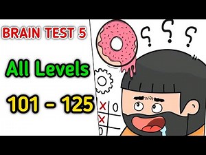 Brain Test 5 ALL Levels 101-125 Walkthrough | Full Solutions & Answers