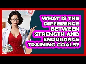 What Is The Difference Between Strength And Endurance Training Goals? - The Health Brief