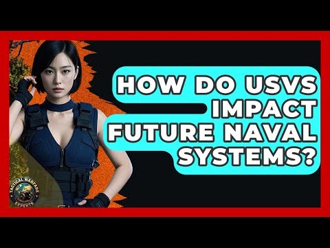 How Do USVs Impact Future Naval Systems? - Tactical Warfare Experts
