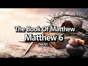 Matthew 6 (NKJV) | The Audio Bible & Text (New Testament)