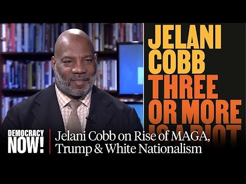 Jelani Cobb on Rise of Trump & White Nationalism After Push for Racial Justice