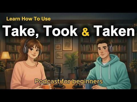 Learn How to Use “Take, Took & Taken” in English | English Conversation for Beginners A1–B2