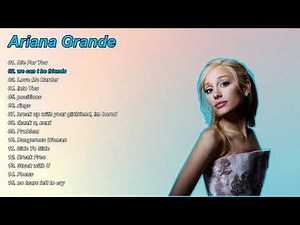 Ariana Grande Best Songs Playlist | Thank U Next, Positions, Dangerous Woman