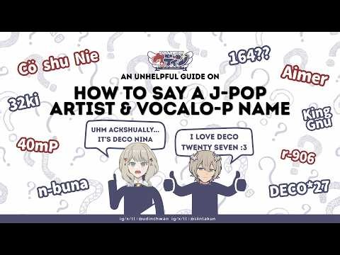 how to say vocalo-P & j-artists names OUT LOUD : an unhelpful guide 