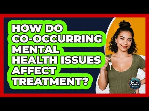 How Do Co-occurring Mental Health Issues Affect Treatment? - Second Chance Journey