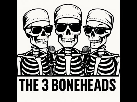 The Three Boneheads: Podcast episode 1