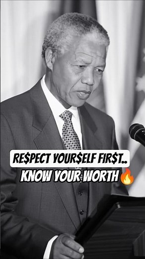 Respect Yourself First – The Powerful Lesson by Nelson Mandela That Will Change Your Life #selfworth