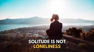 Loneliness vs. Solitude: Why You Must Know The Differences