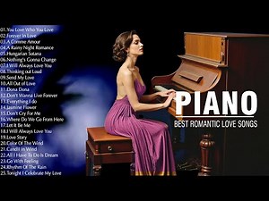 100 Most Famous Beautiful Piano Songs Of All Time - The Best Romantic Piano Instrumental Music