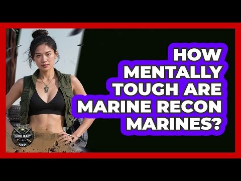 How Mentally Tough Are Marine Recon Marines? - Battle Ready Force