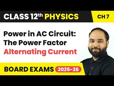 Power in AC Circuit: The Power Factor - Alternating Current | Class 12 Physics Ch 7 | CBSE 2025-26