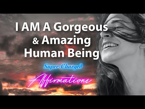 I AM a Gorgeous & Amazing Human Being ✨ Super-Charged Affirmations