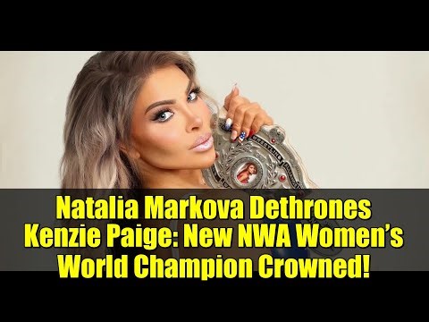 Natalia Markova Dethrones Kenzie Paige: New NWA Women’s World Champion Crowned!