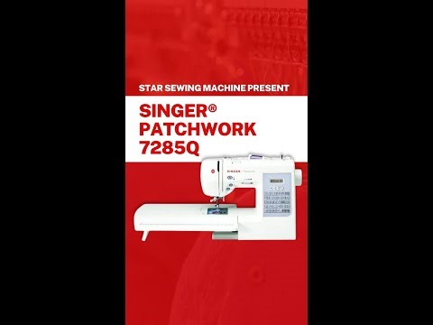 SINGER Patchwork 7285Q Review & Features | The Ideal Quilting and Sewing Machine