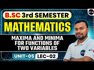 BSc 3rd Semester Mathematics | Maths 3rd Sem Unit-5 Maxima And Minima for Functions of two Variables