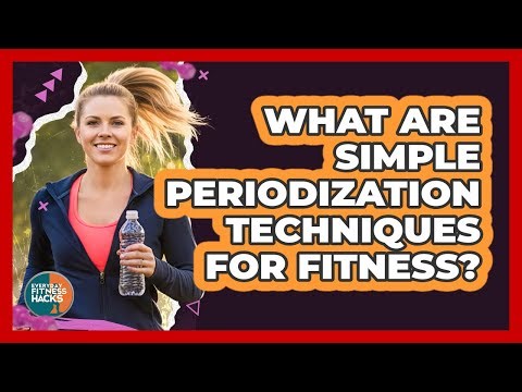 What Are Simple Periodization Techniques For Fitness?