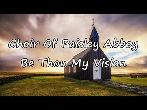 Choir Of Paisley Abbey - Be Thou My Vision [with lyrics]