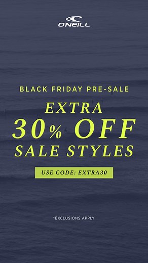 Black Friday came early and you’re first in line. For a limited time, take an extra 30% off already marked down styles with code EXTRA30. | O'Neill
