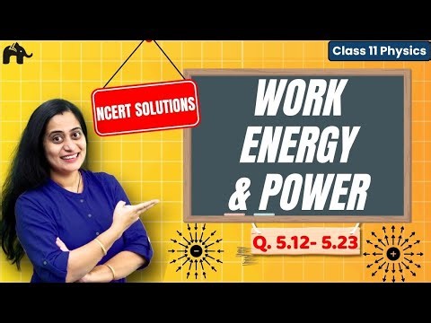 Work, Energy & Power Class 11 Physics Chapter 5 NCERT Solutions | CBSE | Q5.12- Q5.23 | Concepts