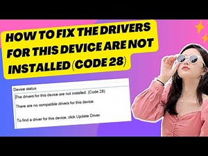 How to Fix The Drivers for This Device Are Not Installed (Code 28) in Windows 11/10
