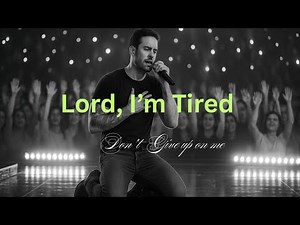 Lord, I’m Tired but Don’t Give Up on Me#worship