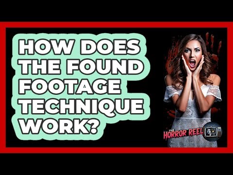 How Does The Found Footage Technique Work?