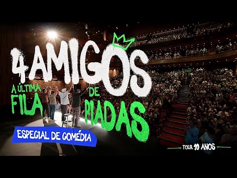 4 AMIGOS - ESPECIAL DE COMÉDIA - TOUR 10 ANOS E A ÚLTIMA FILA DE PIADAS