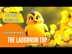 The Laburnum Top Class 11 English: Line by Line Explanation & Poetic Devices | Hornbill Poem