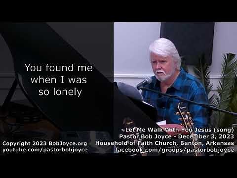 Let Me Walk With You Jesus (song) - December 2023 - Pastor Bob Joyce, Household of Faith, Benton, AR