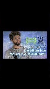 The Infinite Echo | "At Rest In A Field Of Stars" | London Vision Film Festival Winner