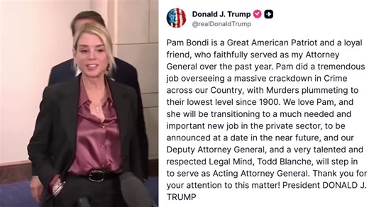 🚨 BREAKING — IT'S OFFICIAL: President Trump confirms Pam Bondi is OUT as Attorney General, Deputy AG Todd Blanche is stepping in for now"We love Pam, and she will be transitioning to a much needed and important new job in the private sector, to be announced at a date in the near future, and our Deputy Attorney General, and a very talented and respected Legal Mind, Todd Blanche, will step in to serve as Acting Attorney General."