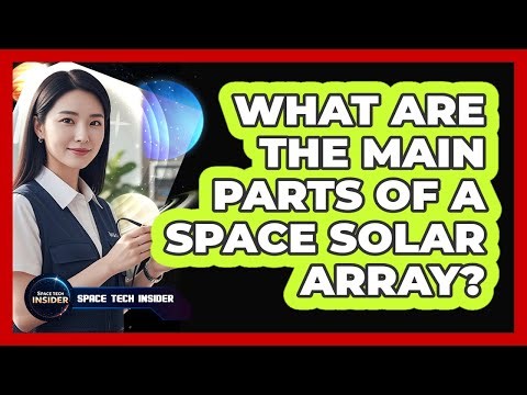 What Are The Main Parts Of A Space Solar Array?