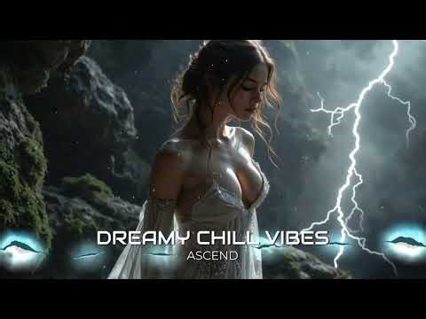 Dreamy Chill Vibes - Ascend ❄️ Chill Mix | Powerful Female Vocal #airwavemusic #dream #female #chill