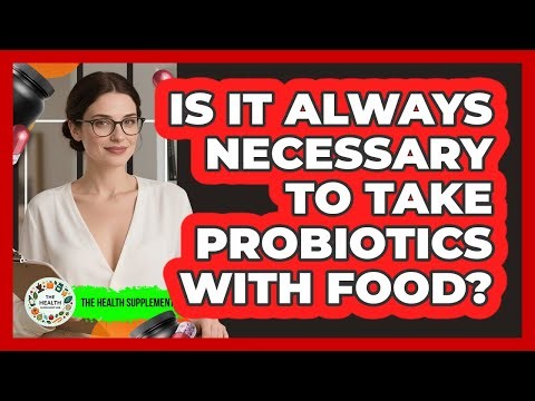 Is It Always Necessary To Take Probiotics With Food?