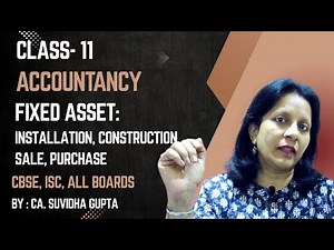 6-12 | FIXED ASSET INSTALLATION, CONSTRUCTION, SALE, PURCHASE | CL 11-12 Accounts CA Suvidha Gupta