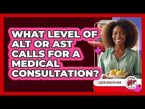 What Level of ALT or AST Calls for a Medical Consultation?